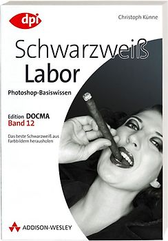 Photoshop-Basiswissen: Band 1-12. Edition DOCMA / Photoshop-Basiswissen: Schwarzweiß-Labor