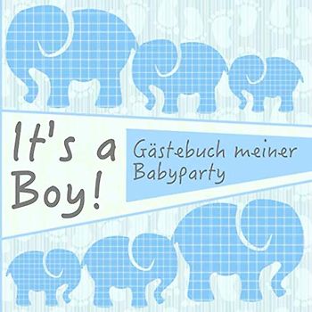 It's a boy!: Gästebuch meiner Babyparty I Für ca. 50 Einträge I Kreative Fragen an die Gäste & Wünsche für das Baby I Quadratisches Format I Softcover I Mitbringsel für die Babyparty Junge