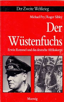 Der Zweite Weltkrieg: Der Wüstenfuchs - Erwin Rommel und das deutsche Afrikakorps - Michael Fry & Roger Sibley [Taschenbuch]
