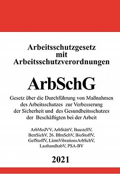 Arbeitsschutzgesetz (ArbSchG) mit Arbeitsschutzverordnungen
