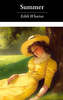 Summer: A Classic Romance Novel; The Original 1917 Edition (Annotated)