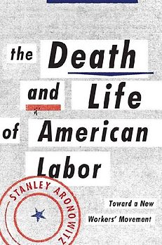 The Death and Life of American Labor