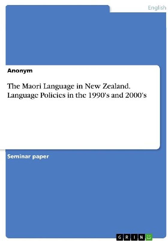 The Maori Language in New Zealand. Language Policies in the 1990's and 2000's