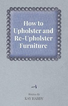 How to Upholster and Re-Upholster Furniture