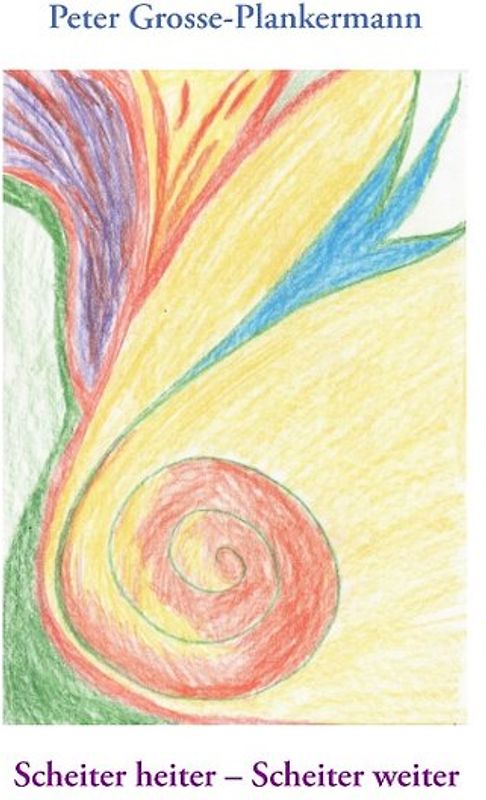 Scheiter heiter – Scheiter weiter