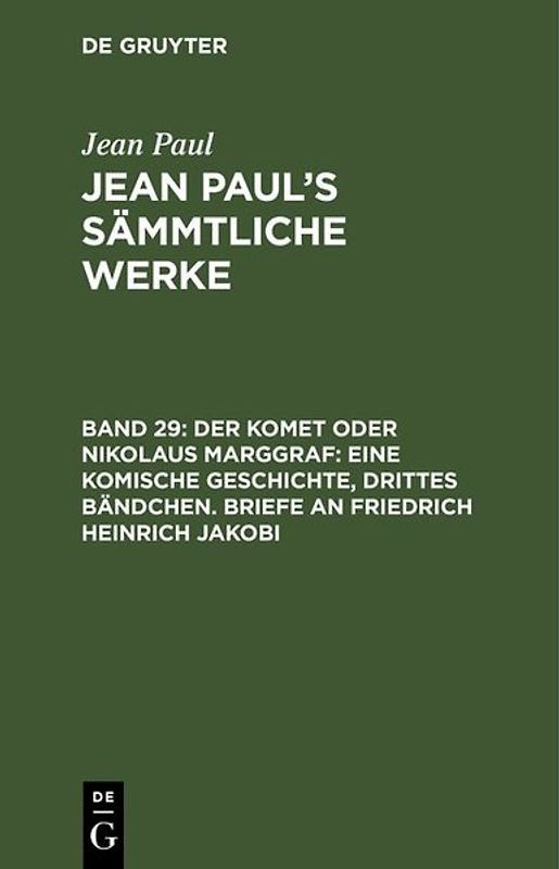 Jean Paul: Jean Paul’s Sämmtliche Werke / Der Komet oder Nikolaus Marggraf: Eine komische Geschichte, drittes Bändchen. Briefe an Friedrich Heinrich Jakobi