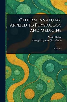 General Anatomy, Applied to Physiology and Medicine