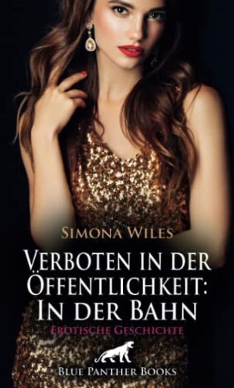 Verboten in der Öffentlichkeit: In der Bahn | Erotische Geschichte + 1 weitere Geschichte: Auf dem Bahnsteig fällt ihr der gut aussehende Typ gleich auf ... (Love, Passion & Sex)