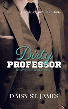 Dirty Professor: A Forbidden Student/Teacher, Age-Gap Romance (Daddy Issues, Band 1)