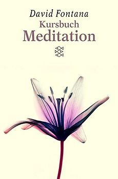 Kursbuch Meditation. Die verschiedenen Meditationstechniken und ihre Anwendung