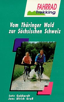 Fahrradtrekking. Vom Thüringer Wald zur Sächsischen Schweiz