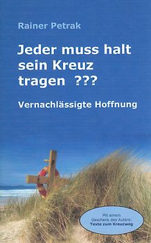 Jeder muss halt sein Kreuz tragen?