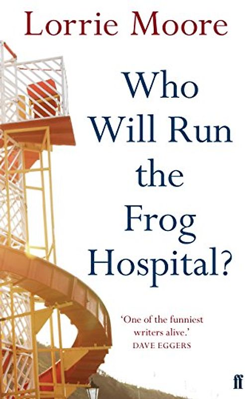 Who Will Run the Frog Hospital? - Lorrie Moore