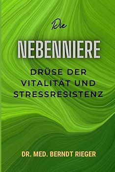 Die Nebenniere: Drüse der Vitalität und Stressresistenz