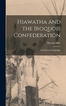 Hiawatha and the Iroquois Confederation: A Study in Anthropology