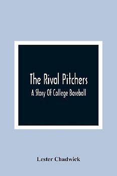 The Rival Pitchers; A Story Of College Baseball