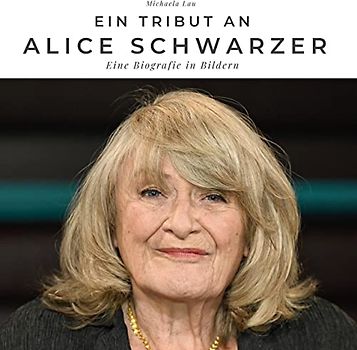 Ein Tribut an Alice Schwarzer: Ein Tribut an Alice Schwarzer