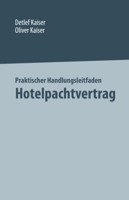 Praktischer Handlungsleitfaden Hotelpachtvertrag: Aus der Praxis für die Praxis