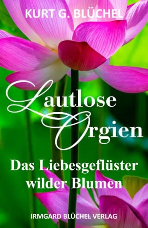 Lautlose Orgien: Das Liebesgeflüster wilder Blumen