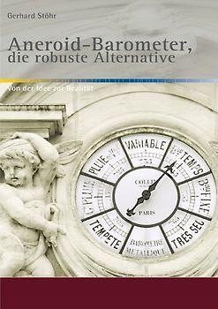 Alte Metereologische Instrumente und deren Entwicklungen / Aneroid-Barometer, die robuste Alternative