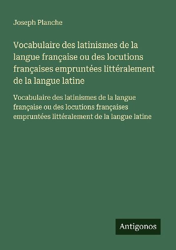 Vocabulaire des latinismes de la langue française ou des locutions françaises empruntées littéralement de la langue latine