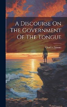 A Discourse On The Government Of The Tongue