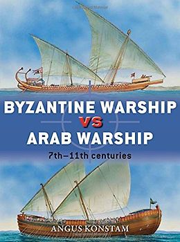 Byzantine Warship vs Arab Warship: 7th-11th Centuries (Duel, Band 64) - Konstam, Angus