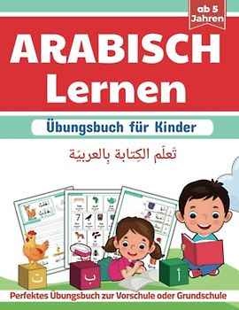 Arabisch Lernen - Übungsbuch für Kinder: Das Arabische Buchstaben lernen | Perfektes Übungsbuch zur Vorschule oder Grundschule | für Jungen und Mädchen
