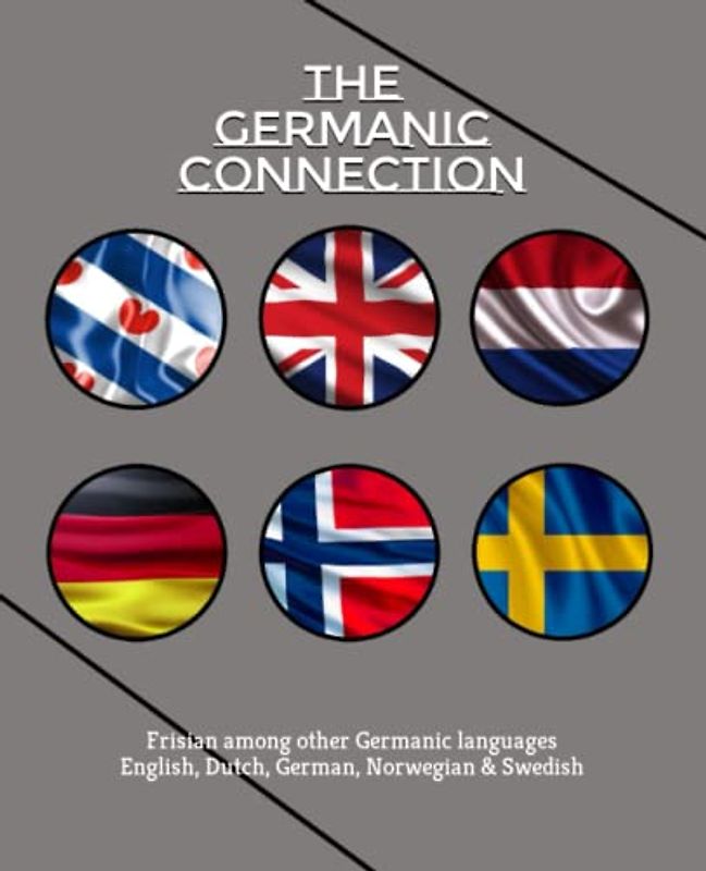The Germanic Connection | Frisian among other Germanic languages: A language comparison book: Frisian, English, Dutch, German, Norwegian & Swedish (Books for Learning Frisian)
