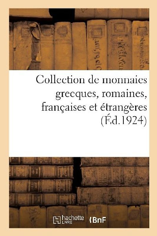 Collection de Monnaies Grecques, Romaines, Françaises Et Étrangères