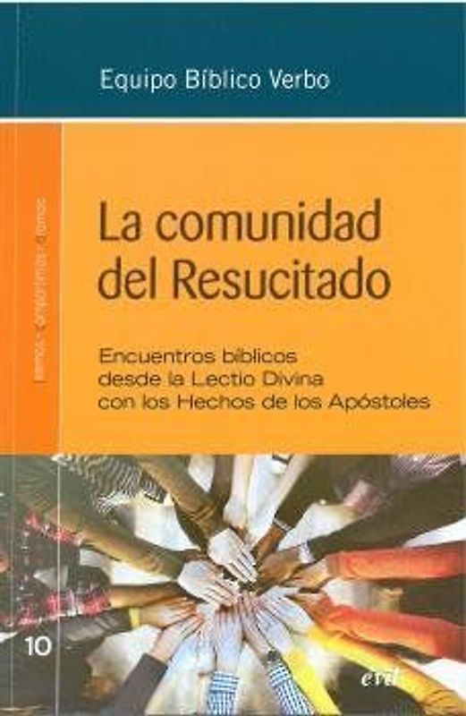 La comunidad del resucitado : encuentros bíblicos desde la Lectio Divina con los Hechos de los apóstoles
