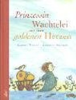 Prinzessin Wachtelei mit dem goldenen Herzen