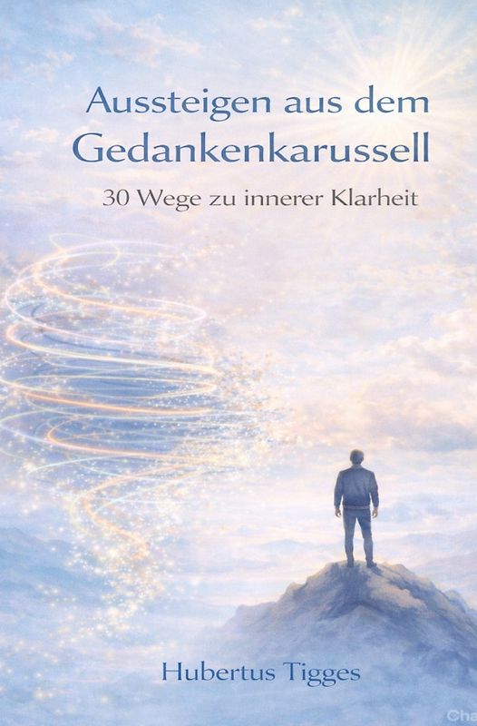 Aussteigen aus dem Gedankenkarussell - 30 Wege zu innerer Klarheit