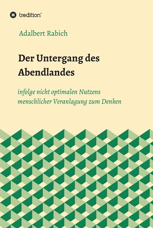 Der Untergang des Abendlandes infolge nicht optimalen Nutzens menschlicher Veranlagung zum Denken