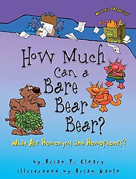 How Much Can a Bare Bear Bear?: What Are Homonyms and Homophones? (Words are Categorical)
