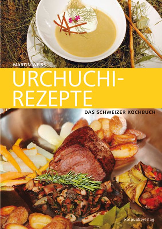 Urchuchi-Rezepte. Das Schweizer Kochbuch