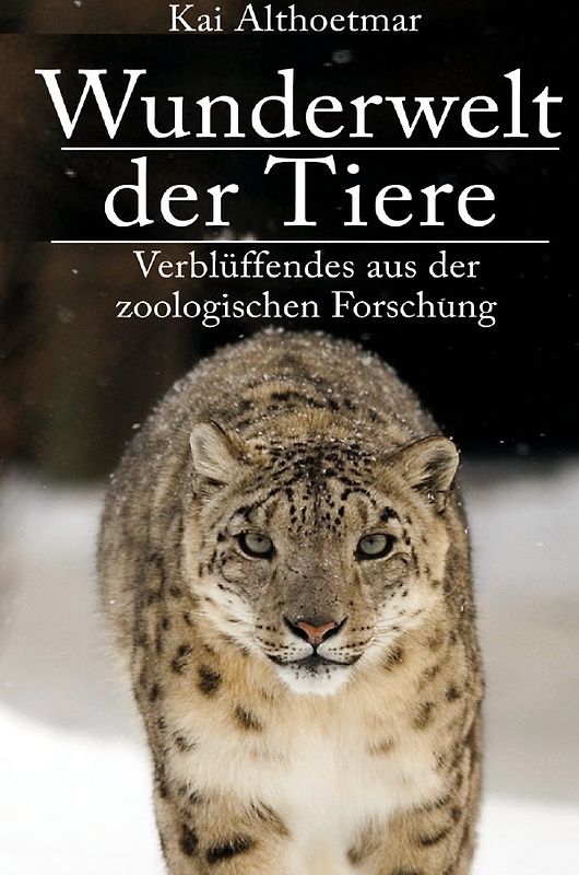 Wunderwelt der Tiere. Verblüffendes aus der zoologischen Forschung