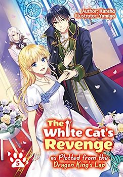 The White Cat's Revenge as Plotted from the Dragon King's Lap: Volume 5 (Light Novel)