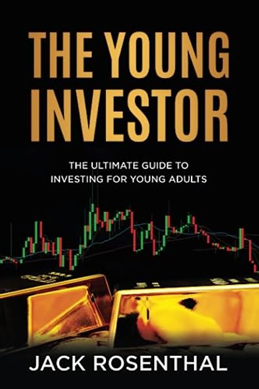 The Young Investor: The Ultimate Guide to Investing for Young Adults in their 20s and 30s