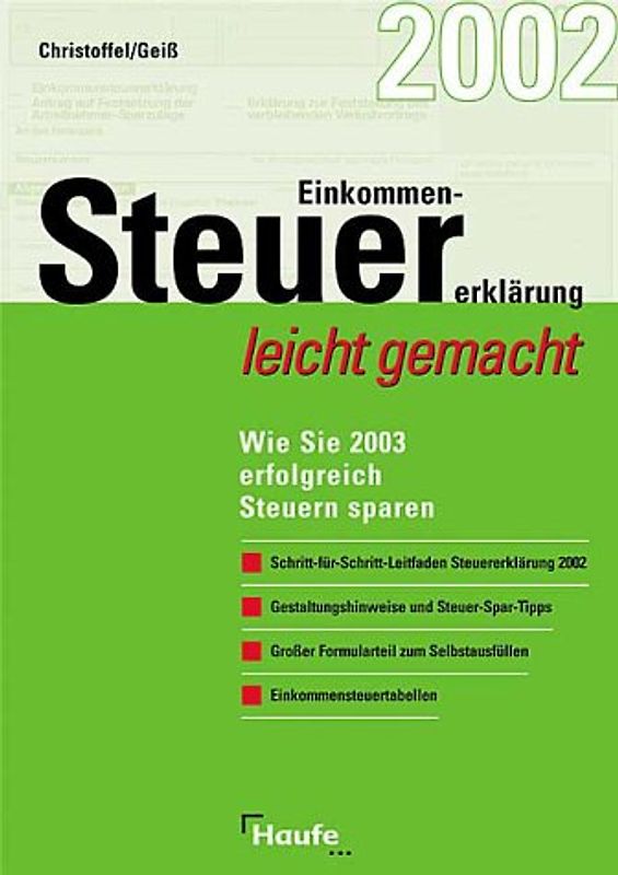 Einkommensteuererklärung 2002 leicht gemacht. Wie Sie 2003 erfolgreich Steuern sparen. Leitfaden Steuererklärung Steuer-Spar-Tipps