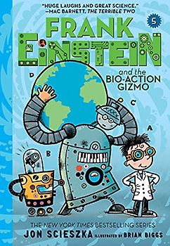 Frank Einstein and the Bio-Action Gizmo (Frank Einstein #5): Book Five
