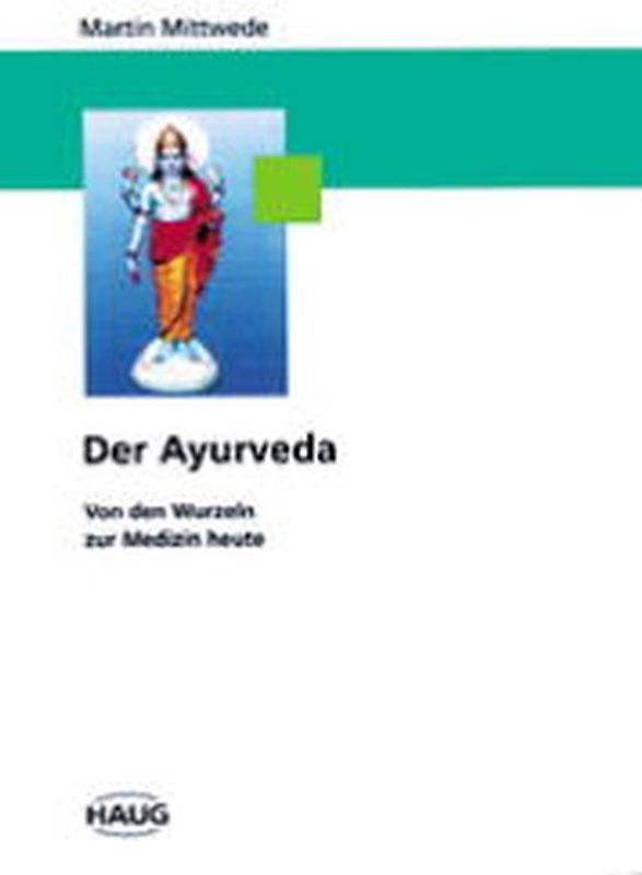 Der Ayurveda. Von den Wurzeln zur Medizin heute