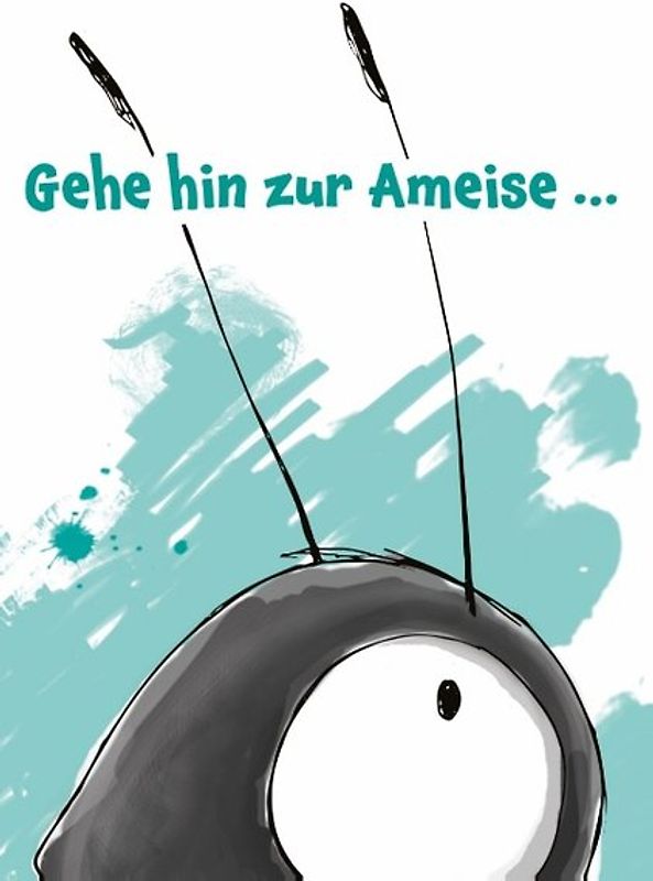 Gehe hin zur Ameise...