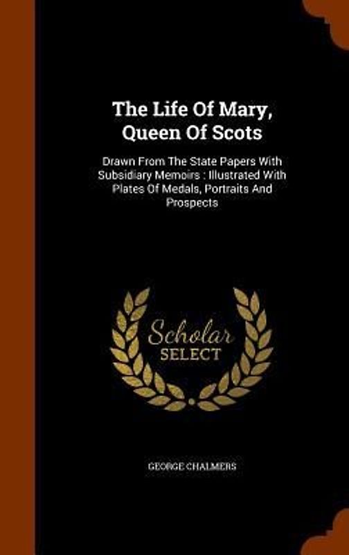 The Life Of Mary, Queen Of Scots