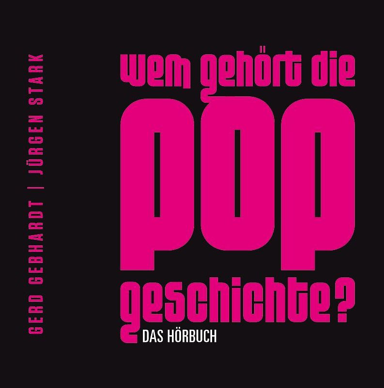 Wem gehört die Popgeschichte - Das Hörbuch