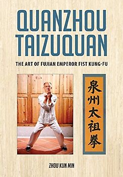 Quanzhou Taizuquan: The Art of Fujian Emperor Fist Kung-fu
