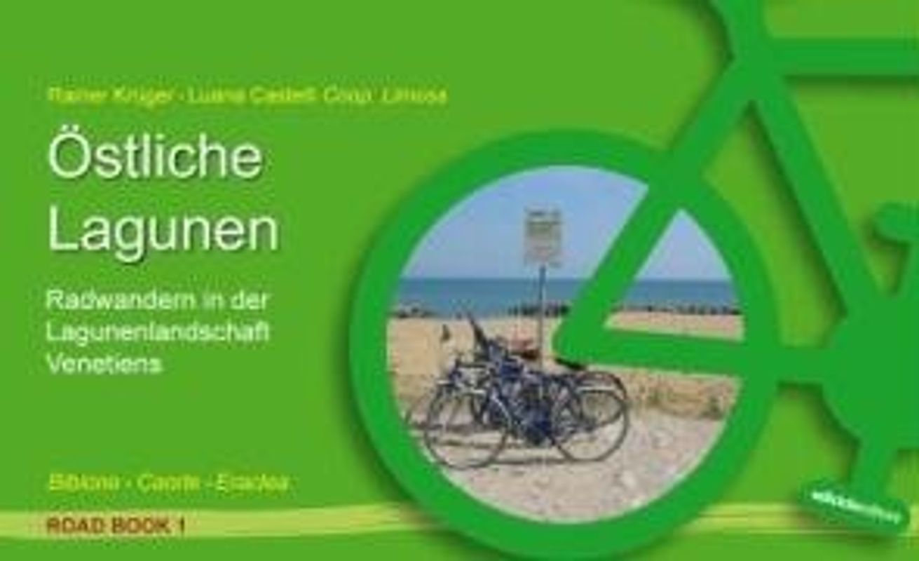 Östliche Lagunen - Road Book 1. Radwandern in der Lagunenlandschaft Venetiens. Bibione - Caorle - Eraclea