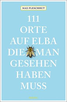 111 Orte auf Elba, die man gesehen haben muss