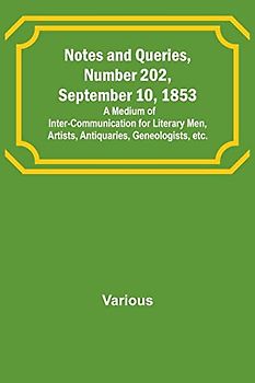Notes and Queries, Number 202, September 10, 1853 ; A Medium of Inter-communication for Literary Men, Artists, Antiquaries, Geneologists, etc.