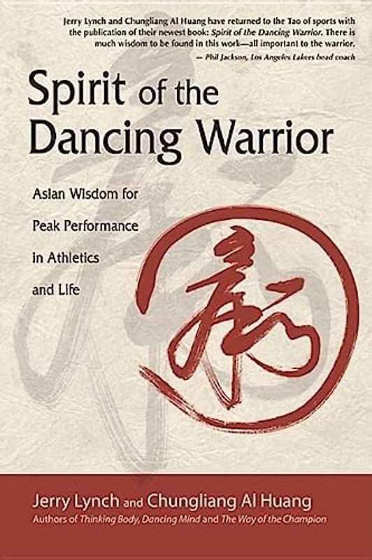 Spirit of the Dancing Warrior: Asian Wisdom for Peak Performance in Athletics and Life